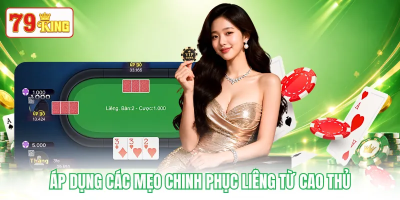 Áp dụng các mẹo chinh phục Liêng từ cao thủ Áp dụng các mẹo chinh phục Liêng từ cao thủ